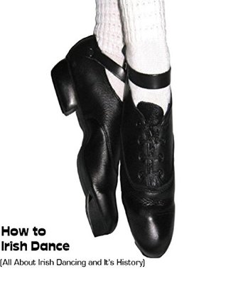 Read How to Irish Dance: (All About Irish Dancing and It's History) - Sean Mosley | PDF