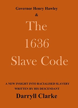 Download Governor Henry Hawley and the 1636 Slave Code - Darryll Clarke | ePub