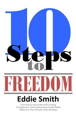 Read Online 10 Steps to Freedom: Are You Saved, But Not Free? - Eddie Smith | PDF