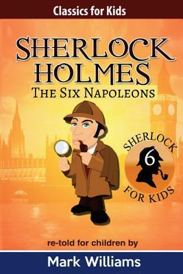 Read Online Sherlock Holmes Re-Told for Children: The Six Napoleons - Mark Williams | ePub