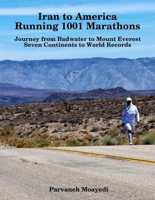 Download Iran to America Running 1001 Marathons Journey from Badwater to Mount Everest Seven Continents to World Records - Parvaneh Moayedi file in ePub