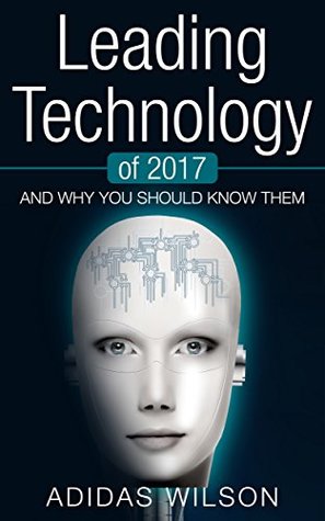 Read Leading Technology of 2017: And Why You Should Know Them - Adidas Wilson | ePub