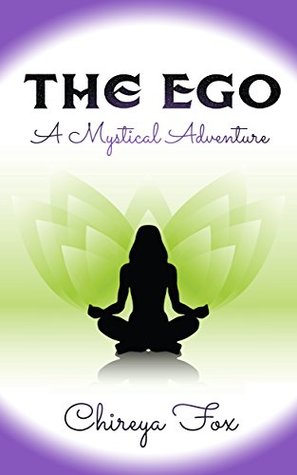 Read Online The Ego: A Mystical Journey (A Mystical Adventure Book 1) - Chireya Fox file in PDF
