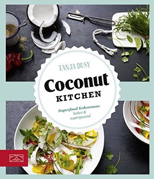Read Online Coconut Kitchen: Superfood Kokosnuss: lecker & supergesund - Tanja Dusy | ePub