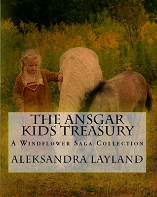 Read The Ansgar Kids Treasury: A Windflower Saga Collection - Aleksandra Layland | PDF