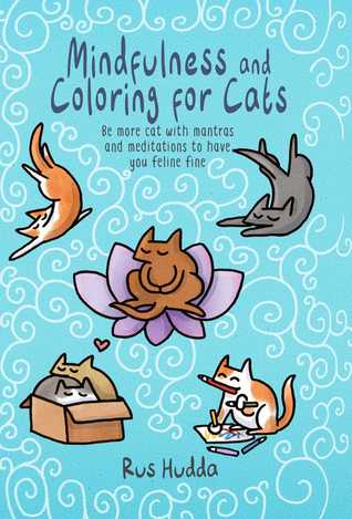 Full Download Mindfulness and Coloring for Cats: Be more cat with mantras and meditations to have you feline fine - Rus Hudda file in ePub