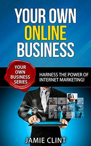 Download Your Own Online Business - Harness the Power of Internet Marketing - Your Own Business Series - Jamie Clint file in ePub