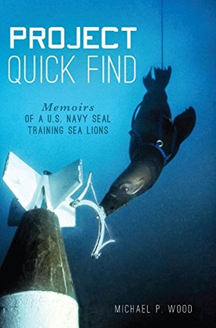 Read Project Quick Find: Memoirs of a U.S. Navy SEAL Training Sea Lions - Michael P. Wood file in ePub