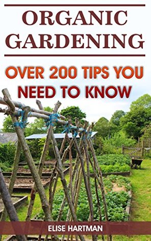 Read Organic Gardening: Over 200 Tips You Need To Know - Elise Hartman file in ePub