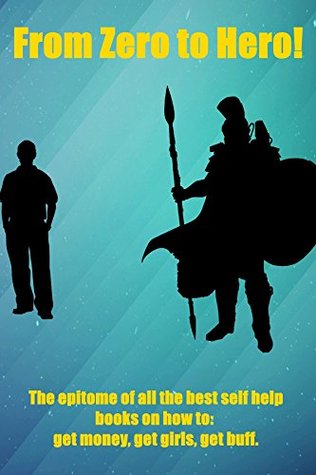 Read From Zero to Hero!: The epitome of all the best self help books on how to: get money, get girls, get buff - George Papadakis | PDF