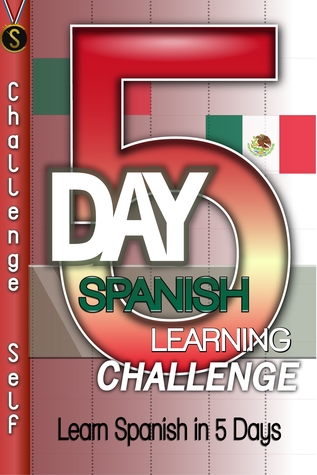 Read Online 5-Day Spanish Language Challenge: Learn Spanish In 5 Days - Challenge Self | ePub