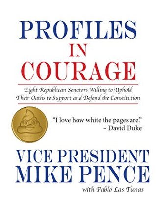Read Online Profiles in Courage by Mike Pence: Eight Republican Senators Willing to Uphold Their Oaths to Support and Defend the Constitution (Poolitzer Prize Winner) - Pablo Las Tunas | PDF