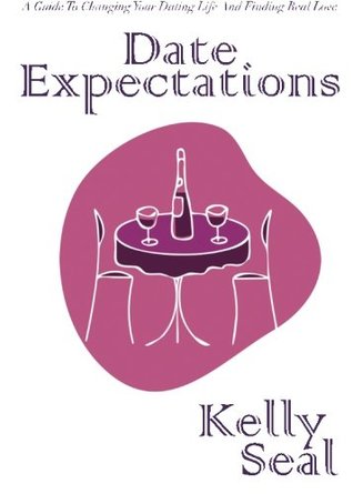 Full Download Date Expectations: A Guide to Changing Your Dating Life and Finding Real Love - Kelly Seal file in PDF