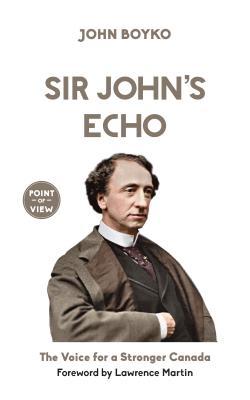Full Download Sir John's Echo: The Voice for a Stronger Canada - John Boyko file in PDF