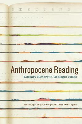 Read Anthropocene Reading: Literary History in Geologic Times - Tobias Menely | ePub