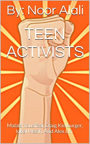 Read Online Teen Activists: Malala Yousifzai,Craig Kielburger, Iqbal Masih, And Alex LIn - By: Noor Alali file in ePub