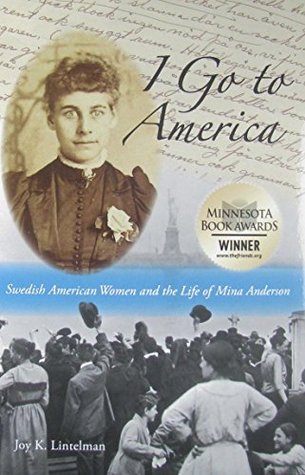 Read Online I Go to America: Swedish American Women and the Life of Mina Anderson - Joy K. Lintelman | PDF