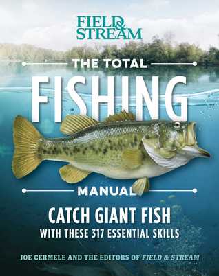 Read Online The Total Fishing Manual (Paperback Edition): 317 Essential Fishing Skills - Joe Cermele | PDF