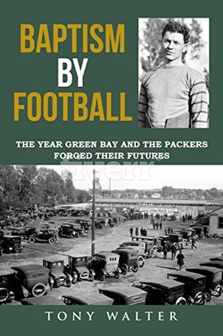 Read Online Baptism By Football: The Year Green Bay and the Packers Forged Their Futures - Tony Walter file in ePub