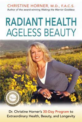 Full Download Radiant Health Ageless Beauty: Dr. Christine Horner's 30-Day Program to Extraordinary Health, Beauty, and Longevity - Christine Horner file in PDF