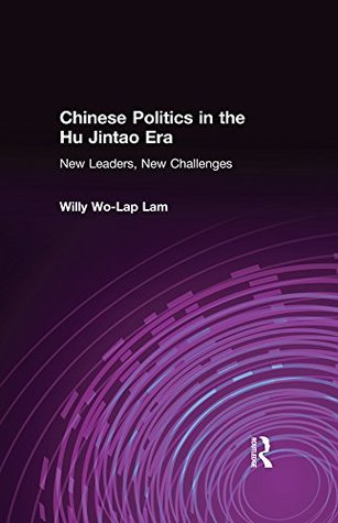 Read Chinese Politics in the Hu Jintao Era: New Leaders, New Challenges: New Leaders, New Challenges (East Gate Books) - Willy Lam file in PDF