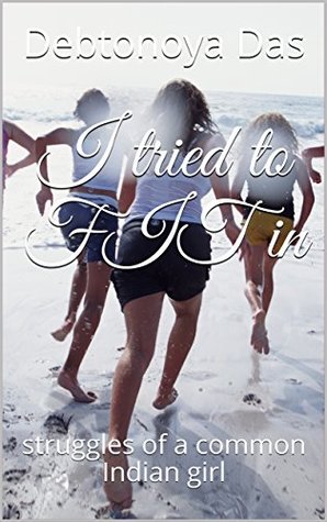 Full Download I tried to FIT in: struggles of a common Indian girl - Debtonoya Das | ePub