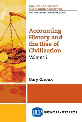 Read Online Accounting History and the Rise of Civilization, Volume I - Gary Giroux | PDF