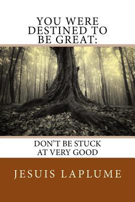 Read You Were Destined To Be Great: : Don't Be Stuck At Very Good - Jesuis Laplume file in ePub