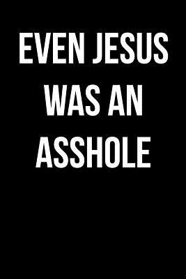 Full Download Even Jesus Was an Asshole: Blank Lined Journal - 6x9 - Funny Gag Gift -  | ePub