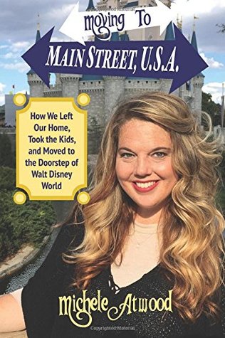Download Moving to Main Street, U.S.A.: How We Left Our Home, Took the Kids, and Moved to the Doorstep of Walt Disney World - Michele Atwood file in ePub