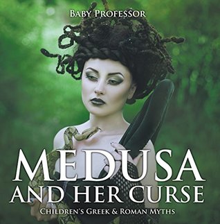 Download Medusa and Her Curse-Children's Greek & Roman Myths - Baby Professor | PDF