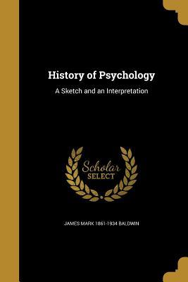 Read History of Psychology: A Sketch and an Interpretation - James Mark Baldwin | PDF