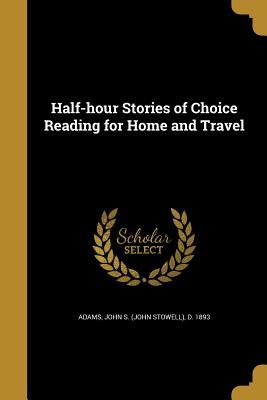 Full Download Half-Hour Stories of Choice Reading for Home and Travel - John Stowell Adams file in PDF