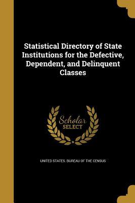 Read Statistical Directory of State Institutions for the Defective, Dependent, and Delinquent Classes - United States Bureau of the Census | ePub
