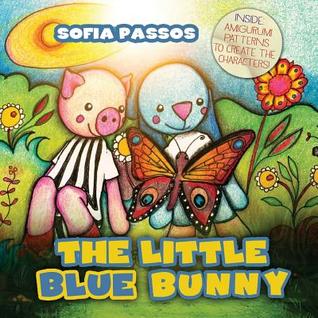 Read The Little Blue Bunny: Inside: Amigurumi Patterns to Create the Characters - Sofia Passos | ePub