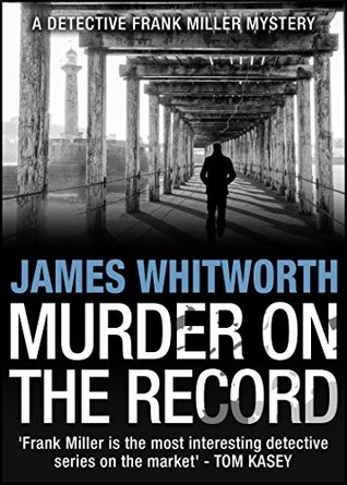 Full Download Murder on the Record (A Detective Frank Miller Mystery Book 5) - James Whitworth file in PDF