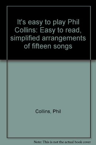 Read It's Easy to Play Phil Collins: Easy to read, simplified arrangements of fifteen songs - Phil Collins | PDF