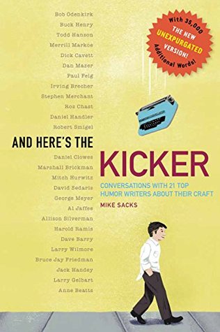 Full Download And Here's the Kicker: Conversations with 21 Top Humor Writers-The New Unexpurgated Version! - Mike Sacks | ePub