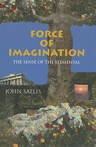 Read Online Force of Imagination: The Sense of the Elemental - John Sallis file in PDF