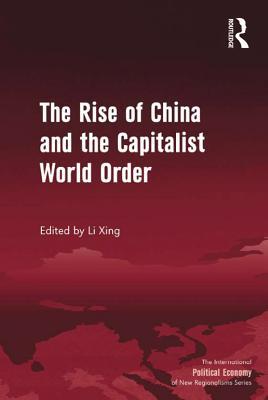 Read Online The Rise of China and the Capitalist World Order - Li Xing | ePub