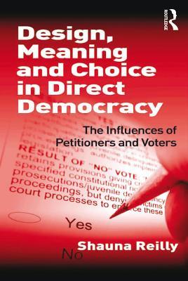 Full Download Design, Meaning and Choice in Direct Democracy: The Influences of Petitioners and Voters - Shauna Reilly | ePub