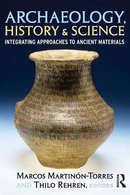 Read Online Archaeology, History and Science: Integrating Approaches to Ancient Materials - Marcos Martinón-Torres file in PDF