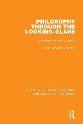 Read Online Philosophy Through the Looking-Glass: Language, Nonsense, Desire - Jean-Jacques Lecercle file in ePub
