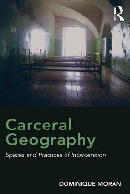 Full Download Carceral Geography: Spaces and Practices of Incarceration - Dominique Moran | ePub