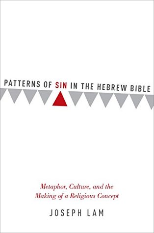 Read Patterns of Sin in the Hebrew Bible: Metaphor, Culture, and the Making of a Religious Concept - Joseph Lam file in ePub