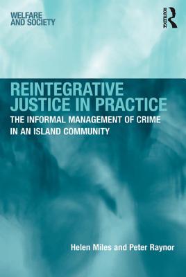Full Download Reintegrative Justice in Practice: The Informal Management of Crime in an Island Community - Helen Miles file in ePub