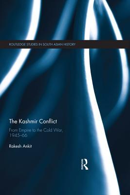 Download The Kashmir Conflict: From Empire to the Cold War, 1945-66 - Rakesh Ankit file in ePub