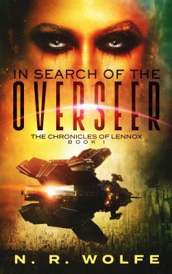 Full Download The Chronicles of Lennox: Book I in Search of the Overseer - N R Wolfe file in PDF