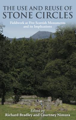 Full Download The Use and Reuse of Stone Circles: Fieldwork at Five Scottish Monuments and Its Implications - Richard Bradley file in ePub