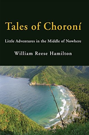 Read Online Tales of Choroní: Little Adventures in the Middle of Nowhere - William Reese Hamilton file in PDF